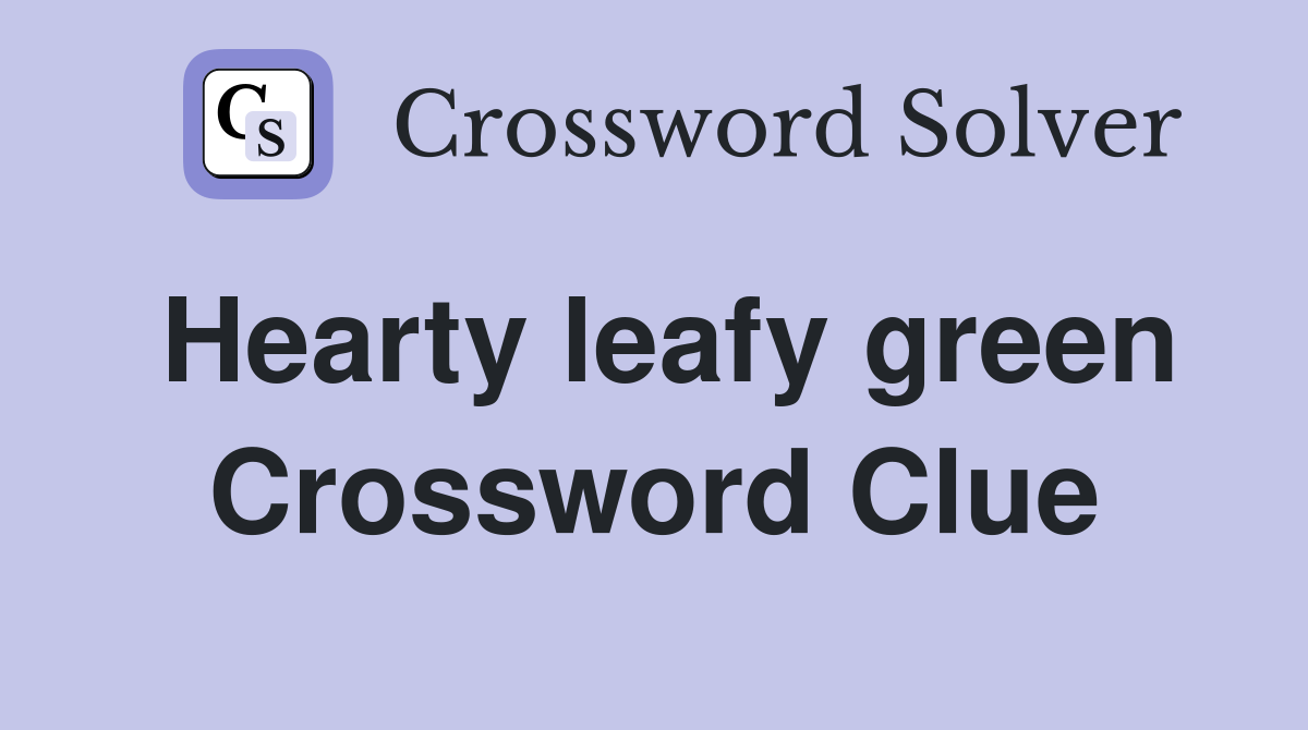 Hearty leafy green - Crossword Clue Answers - Crossword Solver